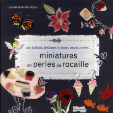 Miniatures en perles de rocailles / 100 babioles, breloques et autres trésors à créer... - Brooke Murr-Hinson Amanda