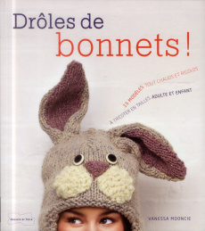 Drôles de bonnets ! 15 modèles tout chauds et rigolos - Mooncie Vanessa ; Gloag Chris ; Nègre-Bouvet Delph