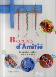 Bracelets d'amitié. 35 superbes créations à faire et à offrir - Hopping Lucy ; Turpin Louise ; Benson Terry ; Hend