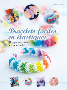 Bracelets faciles en élastiques. 35 superbes créations à faire et à offrir - Hopping Lucy ; Nègre-Bouvet Delphine
