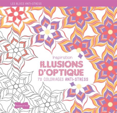 Inspiration illusions d'optique. 70 coloriages anti-stress - Jeuge-Maynart Isabelle ; Stora Ghislaine