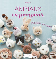 Animaux en pompons. 35 projets tout ronds ! - Kuroda Tsubasa ; Nishio Marcia