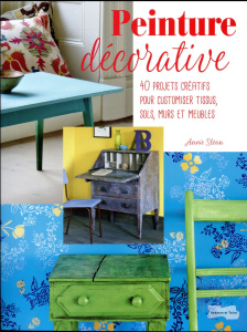 Peinture décorative. 40 projets créatifs pour customiser tissus, sols, murs et meubles - Sloan Annie