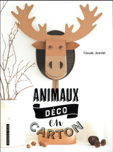 Animaux "déco" en carton - Jeantet Claude ; Besse Fabrice ; Roy Sonia