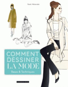 Comment dessiner la mode. Bases & techniques - Watanabe Naoki ; Okano Naoki ; Siné Catherine