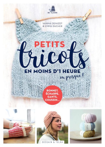 Petits tricots en moins d'1 heure ou presque ! - Denizot Vanina ; Ducher Emma