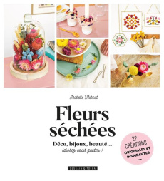 Fleurs séchées. 22 créations originales et inspirantes - Thibout Isabelle