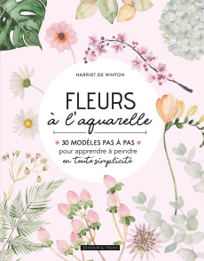 Fleurs à l'aquarelle - Winton Harriet de ; Pichard Marie-Noëlle
