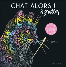 Chat alors ! 6 illustrations ronronnantes à gratter et à encadrer avec un stylet inclus