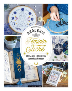 Broderie féminin sacré. Instants magiques. 35 modèles à broder - Loiseau Anne ; Turbé Dominique