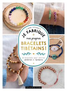 Je fabrique mes propres bracelets tibétains ! 10 bracelets pour attirer sérénité et harmonie - Loiseau Anne