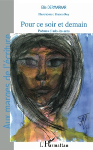 Pour ce soir et demain. Poèmes d'ado-les-sens - Dermarkar elie