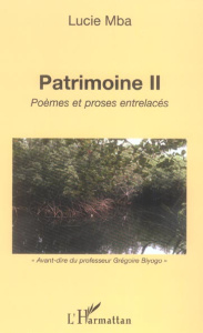 Patrimoine II. Poèmes et proses entrelacés - Mba Lucie