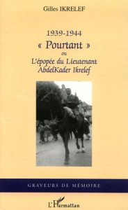 Pourtant. Ou l'épopée du Lieutenant AbdelKader Ikrelef 1939-1944 - Ikrelef Gilles ; Neuvialle C.