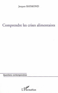 Comprendre les crises alimentaires - Raymond Jacques