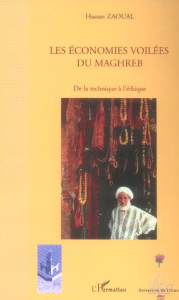 Les économies voilées du Maghreb. De la technique à l'éthique - Zaoual Hassan