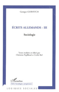 Ecrits allemands. Tome 3, Sociologie - Gurvitch Georges ; Papilloud Christian ; Rol Cécil