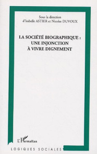 La société biographique : une injonction à vivre dignement - Astier Isabelle ; Duvoux Nicolas