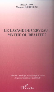 Le lavage de cerveau : mythe ou réalité ? - Anthony Dick ; Introvigne Massimo ; Baillet Philip