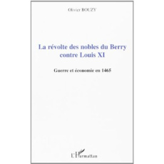 Révolte des nobles du Berry contre Louis XI : guerre et économie en 1465 - Bouzy Olivier