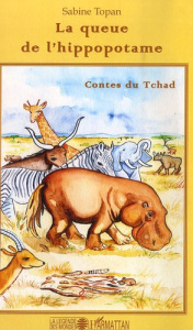 La queue de l'hippopotame. Contes du Tchad - Topan Sabine