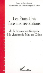 Les états-unis face aux révolution : dela révolution française à la victoire de mao en chine - Melandri Pierre