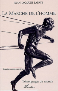 La Marche de l'homme. Témoignages du monde - Lafaye Jean-Jacques