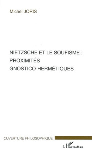 Nietzsche et le soufisme : proximités gnostico-hermétiques - Joris Michel