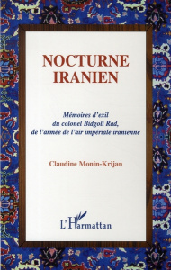 Nocturne iranien. Mémoires d'exil du colonel Bidgoli Rad, de l'armée de l'air impériale iranienne - Monin-Krijan Claudine