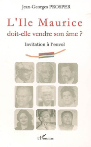L'Ile Maurice doit-elle vendre son âme ? Invitation à l'envol - Prosper Jean-Georges ; Augarde Jacques