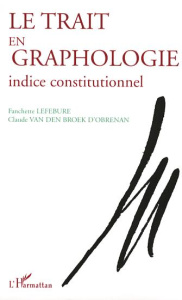 Le trait en graphologie. Indice constitutionnel - Lefebure Fanchette ; Van den Broek d'Obrenan Claud