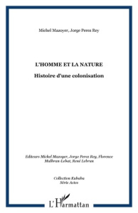 L'homme et la nature. Histoire d'une colonisation - Mazoyer Michel