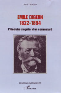 Emile Digeon 1822-1894. L'itinéraire singulier d'un communard - Tirand Paul