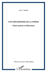 Une philosophie de la poésie. Entre poème et théorème - Baudet Jean C.