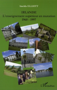 Irlande. L'enseignement supérieur en mutation 1960-1997 - Elliott Imelda