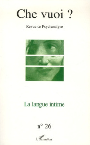 Che vuoi ? N° 26/2006 : La langue intime - Lehmann Jean-Pierre ; Maillard Claude ; Delbary Fr