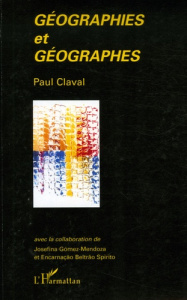 Géographies et géographes - Claval Paul ; Gomez-Mendoza Josefina ; Beltrão Spi