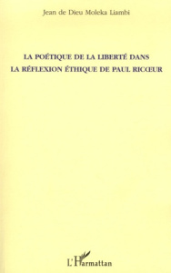 La poétique de la liberté dans la réflexion éthique de Paul Ricoeur - Dieu Moleka Liambi Jean de