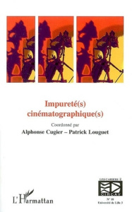 Les cahiers du CIRCAV N° 18 : Impureté(s) cinématographique(s) - Cugier Alphonse ; Louguet Patrick