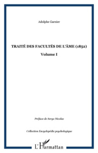 Traité des facultés de l'âme (1852). Tome 1 - Garnier Adolphe ; Nicolas Serge