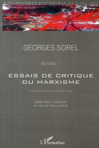 Essais de critique du marxisme et autres études sur la valeur du travail. Oeuvres, tome 1 - Sorel Georges ; Gaud Patrick