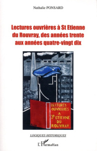 Lectures ouvrières à Saint-Etienne du Rouvray, des années trente aux années quatre-vingt-dix. Lectur - Ponsard Nathalie