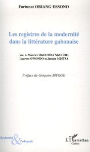 Les registres de la modernité dans la littérature gabonaise. Tome 2, Maurice Okoumba Nkoghe, Laurent - Essono Fortunat Obiang ; Biyogo Grégoire