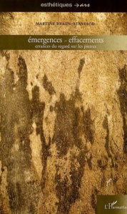 Emergences - effacements. Errances du regard sur les pierres - Braun-Stanesco Martine