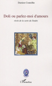 Doli ou Parlez-moi d'amours. Récits de la carte du tendre - Couteilhe Damien