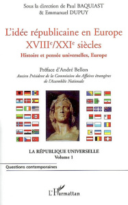 L'idée républicaine en Europe, XVIIIe-XXIe siècles : histoire et pensée universelle. La République u - Baquiast Paul ; Dupuy Emmanuel ; Bellon André