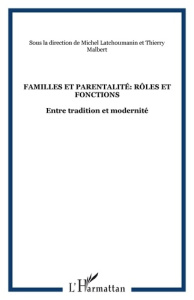 Familles et parentalité : rôles et fonctions entre tradition et modernité - Latchoumanin Michel ; Malbert Thierry