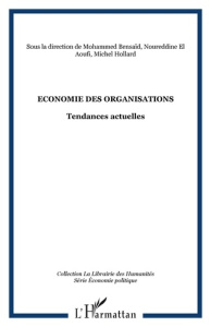 Economie des organisations. Tendances actuelles - Hollard Michel ; Bensaïd Mohammed ; El Aoufi Noure