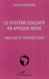 Le système éducatif en Afrique noire. Analyse et perspectives - Nguidjol Antoine