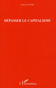 Dépasser le capitalisme - Fuchs Gérard